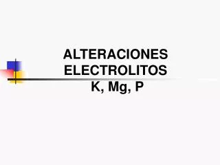 ALTERACIONES ELECTROLITOS K, Mg, P