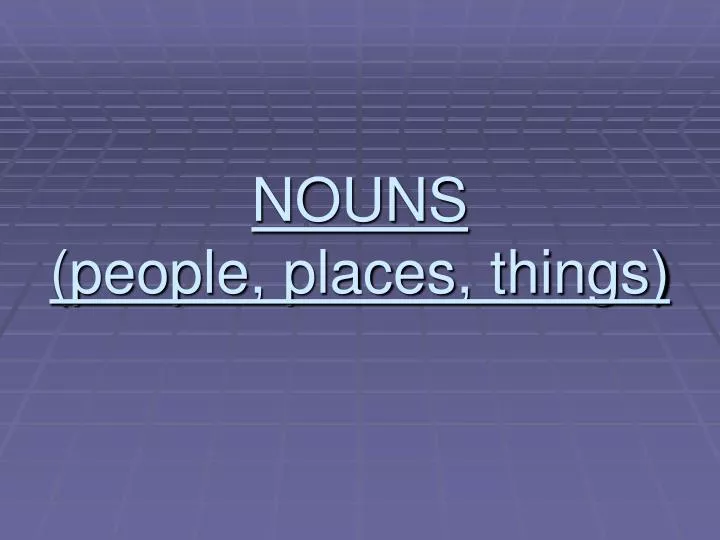 nouns people places things