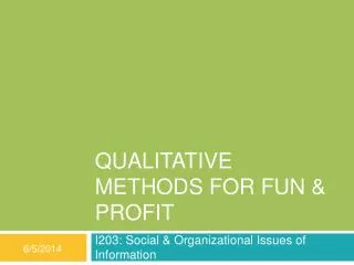 Qualitative Methods For Fun &amp; Profit