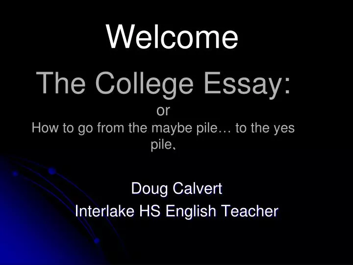 the college essay or how to go from the maybe pile to the yes pile