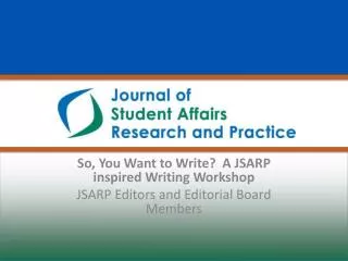 So, You Want to Write? A JSARP inspired Writing Workshop JSARP Editors and Editorial Board M embers