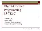 Object-Oriented Programming 95-712 C - slide 1