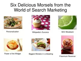 Six Delicious Morsels from the World of Search Marketing