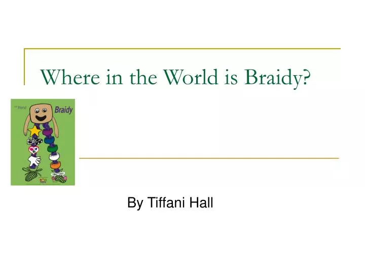 where in the world is braidy