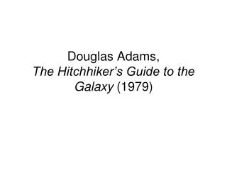 Douglas Adams, The Hitchhiker’s Guide to the Galaxy (1979)