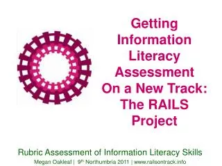 Getting Information Literacy Assessment On a New Track: The RAILS Project