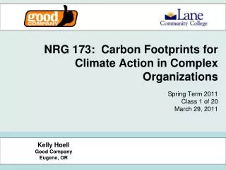 NRG 173: Carbon Footprints for Climate Action in Complex Organizations Spring Term 2011 Class 1 of 20 March 29, 2011
