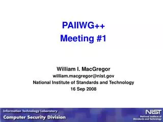 PAIIWG++ Meeting #1 William I. MacGregor william.macgregor@nist.gov National Institute of Standards and Technology 16 Se