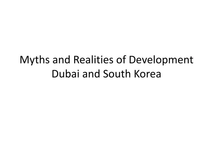 myths and realities of development dubai and south korea
