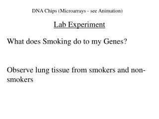 Lab Experiment What does Smoking do to my Genes? Observe lung tissue from smokers and non-smokers