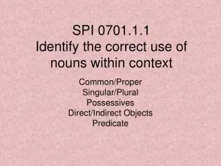 SPI 0701.1.1 Identify the correct use of nouns within context