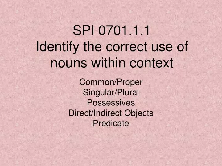 spi 0701 1 1 identify the correct use of nouns within context
