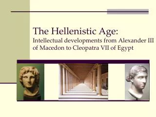 The Hellenistic Age: Intellectual developments from Alexander III of Macedon to Cleopatra VII of Egypt