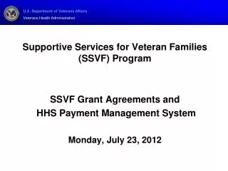 Supportive Services for Veteran Families (SSVF) Program SSVF Grant Agreements and HHS Payment Management System Monday,