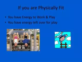 If you are Physically Fit