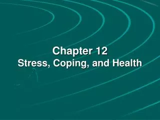 Chapter 12 Stress, Coping, and Health