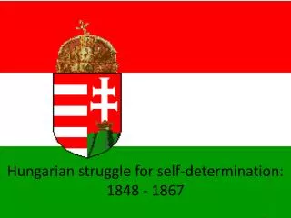 Hungarian struggle for self-determination: 1848 - 1867