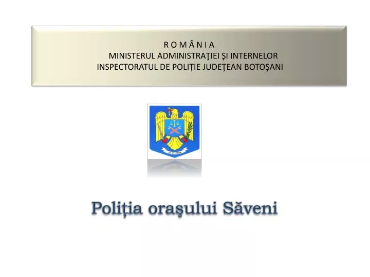 r o m n i a ministerul administra iei i internelor inspectoratul de poli ie jude ean boto ani