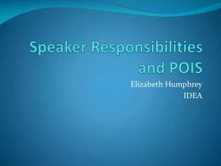 Speaker Responsibilities and POIS