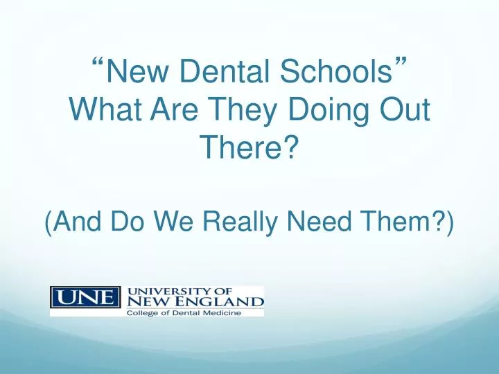 new dental schools what are they doing out there and do we really need them