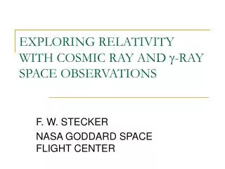 EXPLORING RELATIVITY WITH COSMIC RAY AND g -RAY SPACE OBSERVATIONS