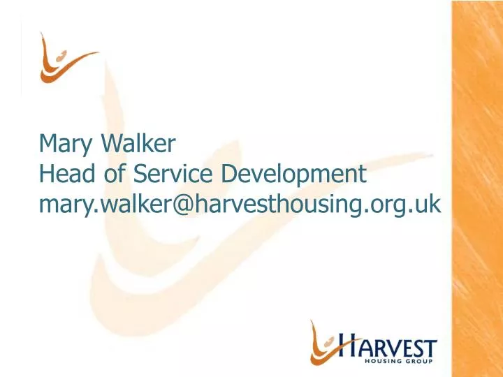 mary walker head of service development mary walker@harvesthousing org uk