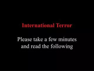 International Terror Please take a few minutes and read the following