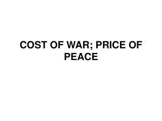 COST OF WAR; PRICE OF PEACE