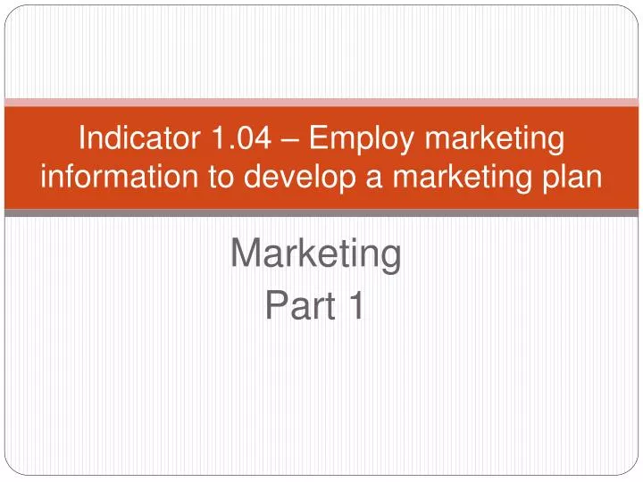 indicator 1 04 employ marketing information to develop a marketing plan