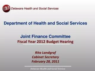 Department of Health and Social Services Joint Finance Committee Fiscal Year 2012 Budget Hearing Rita Landgraf Cabinet S