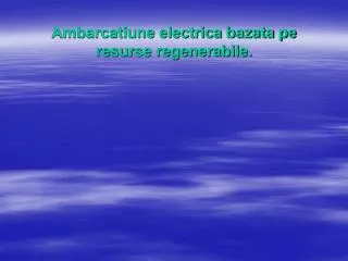 Ambarcatiune electrica bazata pe resurse regenerabile.