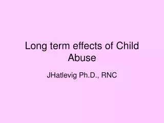 Long term effects of Child Abuse