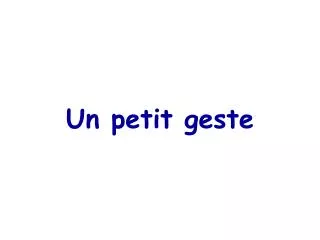 un petit geste
