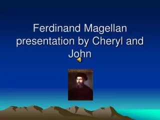 Ferdinand Magellan presentation by Cheryl and John