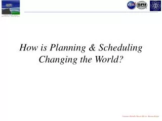How is Planning &amp; Scheduling Changing the World?