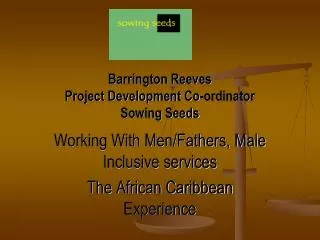 Barrington Reeves Project Development Co-ordinator Sowing Seeds