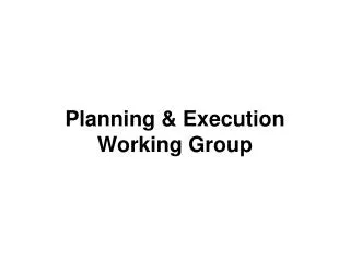 Planning &amp; Execution Working Group