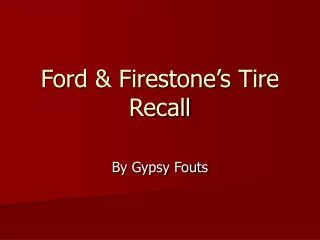 Ford &amp; Firestone’s Tire Recall