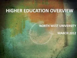 Higher education overview North west University march 2012