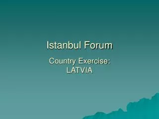Istanbul Forum Country Exercise: LATVIA