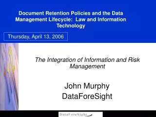 The Integration of Information and Risk Management John Murphy DataForeSight