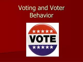 Voting and Voter Behavior