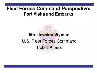 Fleet Forces Command Perspective: Port Visits and Embarks