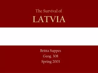 The Survival of LATVIA