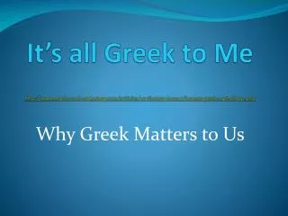 It’s all Greek to Me http://www.myths-and-mythology.com/arIticles/mythology-impact/impact-greek-mythology-.php
