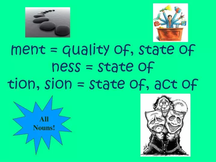 ment quality of state of ness state of tion sion state of act of