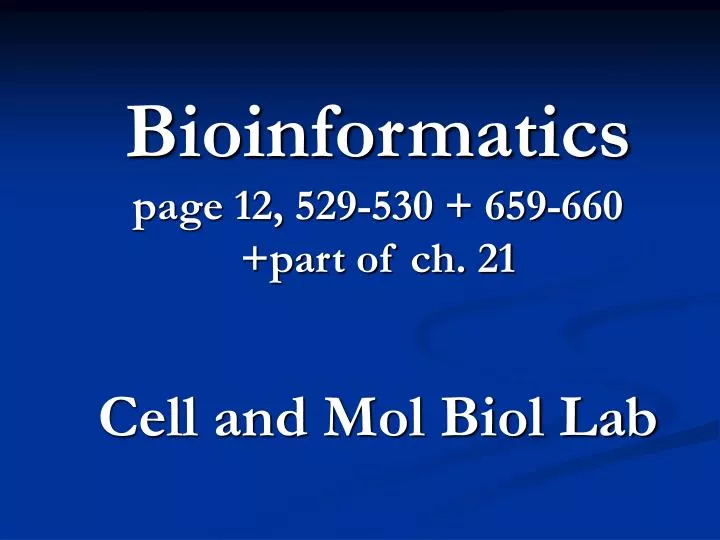 bioinformatics page 12 529 530 659 660 part of ch 21 cell and mol biol lab