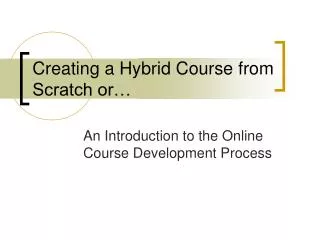 Creating a Hybrid Course from Scratch or…