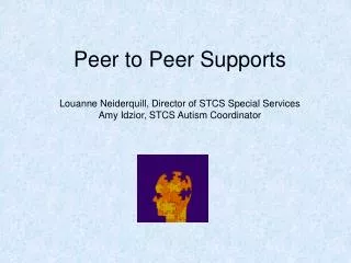 Peer to Peer Supports Louanne Neiderquill, Director of STCS Special Services Amy Idzior, STCS Autism Coordinator
