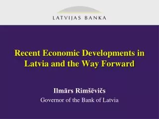 Recent Economic Developments in Latvia and the Way Forward